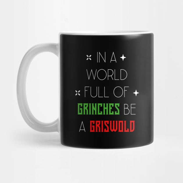 In A World Full Of Grinches Be A Griswold - Christmas Gift Funny by Diogo Calheiros